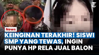 KEINGINAN TERAKHIR! Siswi SMP yang Tewas Dibunuh 4 Temannya, Ingin Punya Hp Rela Jual Balon