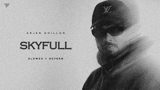 Skyfull (Slowed + Reverb) | Arjan Dhillon | Arsh Heer