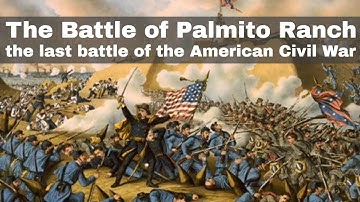 13th May 1865: The Battle of Palmito Ranch, considered to be the last battle of the Civil War