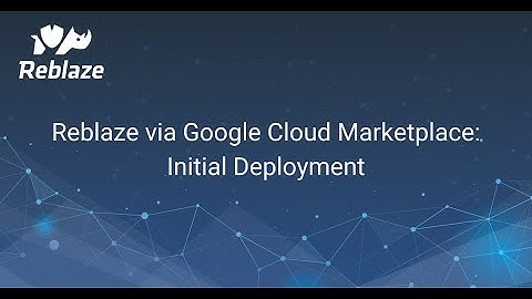 Reblaze via Google Cloud Marketplace: Initial Deployment