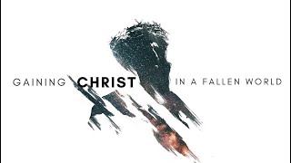 Gaining Christ in a Fallen World pt2, 8:30am