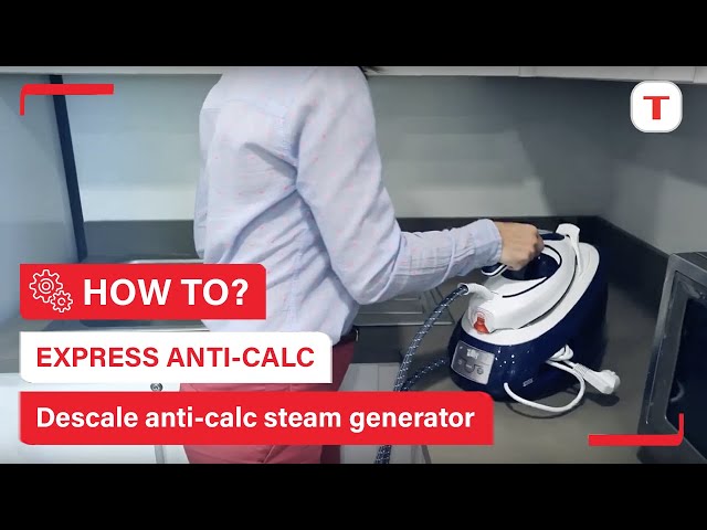 How to descale your Express Anti-calc steam generator? | Tefal class=