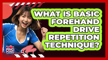 What Is Basic Forehand Drive Repetition Technique?