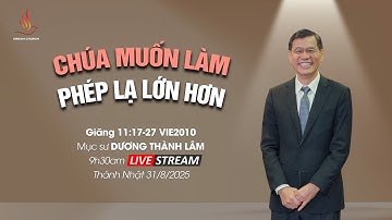 CHÚA MUỐN LÀM PHÉP LẠ LỚN HƠN | Mục sư Dương Thành Lâm | THÁNH NHẬT 31/8/2025