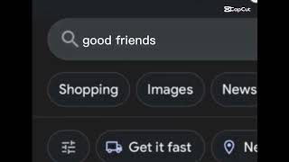 I Need Good Friends Lol