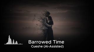 Full Borrowed Time - Cueshe (Ai-Assisted) Update