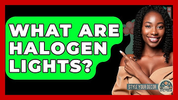 What Are Halogen Lights? - Style Your Decor