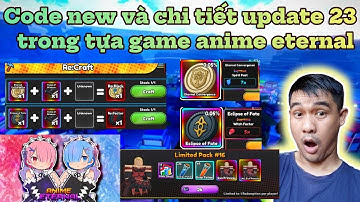 Code new và chi tiết update 23 trong tựa game anime eternal - cập nhập mới cực kỳ phức tạp!