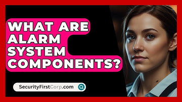 What Are Alarm System Components? - SecurityFirstCorp.com