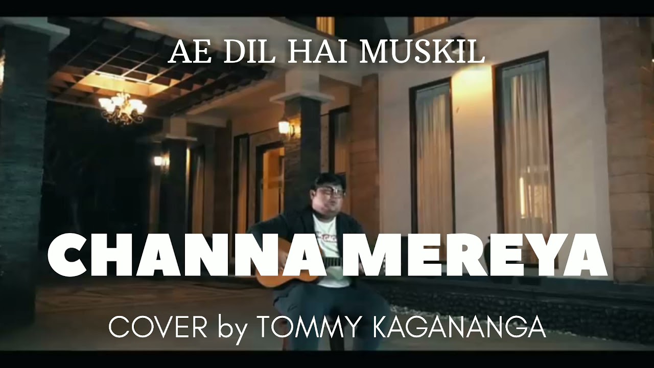 CHANNA MEREYA - AE DIL HAI MUSKIL || COVER by TOMMY KAGANANGAN