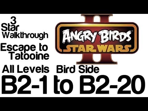 Angry Birds Star Wars 2 - B2-1 to B2-20 All Levels Escape to Tatooine Bird Side 3 Star Walkthrough