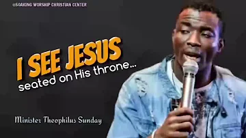 I See Jesus | Minister Theophilus Sunday | Tongues | Chants