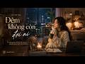 Đêm Không Còn Đợi Ai | Bản Tình Ca Cho Những Tâm Hồn Đã Học Cách Bình Yên