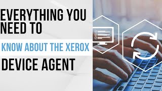 Everything You Need to Know About the Xerox Device Agent