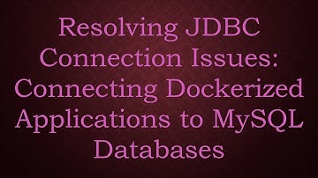 Resolving JDBC Connection Issues: Connecting Dockerized Applications to MySQL Databases