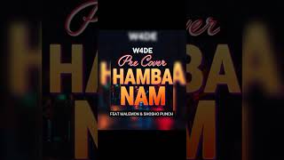 Hamba nam (Pre Cover) by W4de feat Malemon and Shosho punch 🤯🫪 🙆🏽‍♂️🔥🔥🔥🔥. 