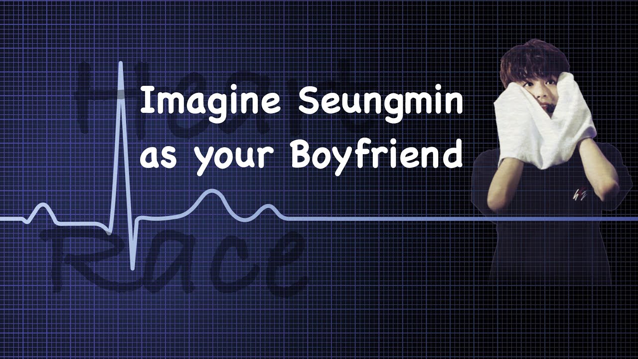 Imagine Seungmin as your Boyfriend | Heart Race