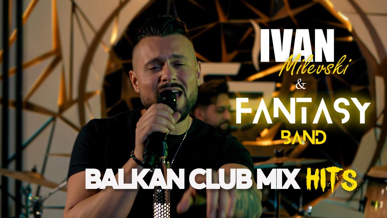 BALKAN CLUB MIX HITS - IVAN MILEVSKI & FANTASY BAND