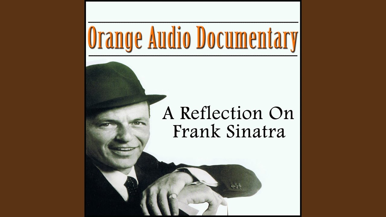 Orange Audio Documentary A Relection On Frank Sinatra YouTube