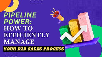 Pipeline Power: How to Efficiently Manage Your B2B Sales Process