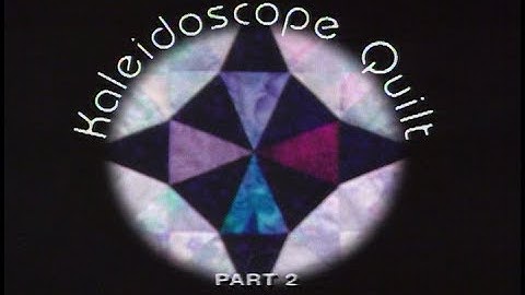 "Kaleidoscope Quilt, Part 2" From Scraps to Quilts