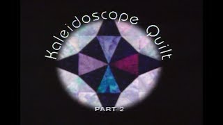 Kaleidoscope Quilt, Part 2 From Scraps to Quilts