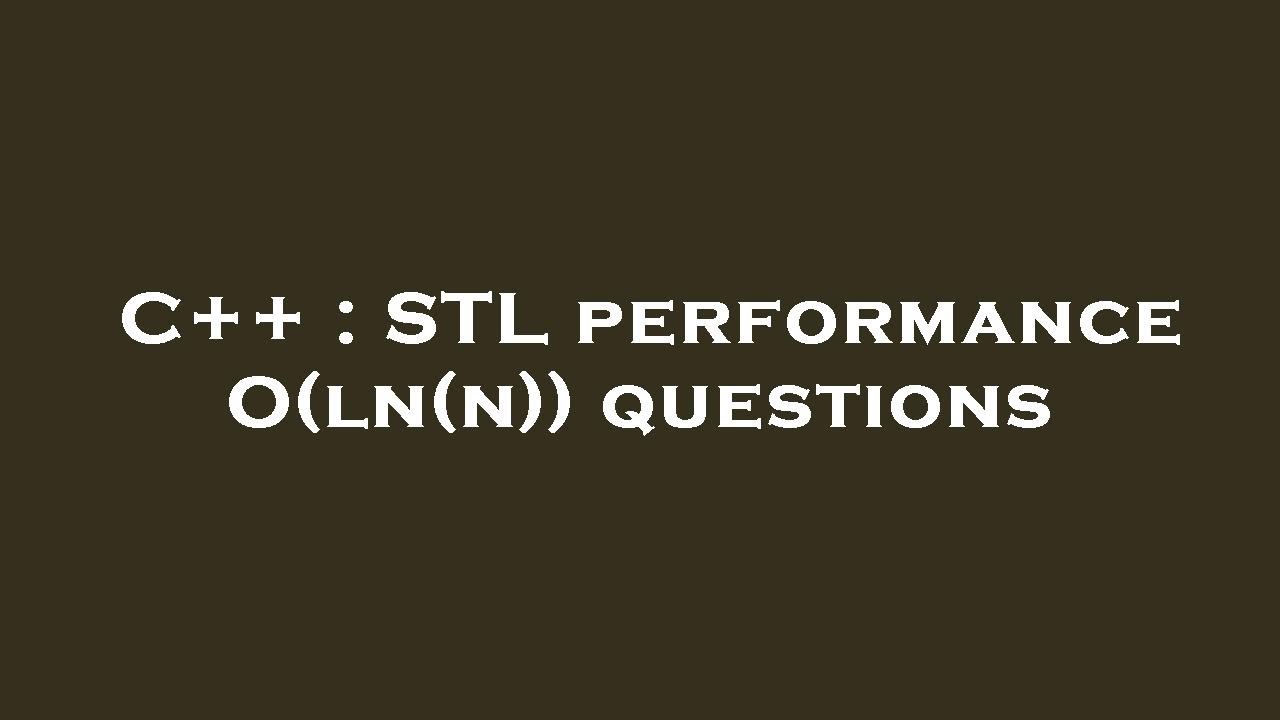 C++ : STL performance O(ln(n)) questions - YouTube