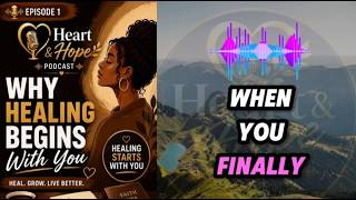 Ep1Of2 Healing Begins With You How To Heal From Heartbreak