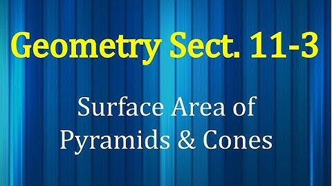 Geometry 11.3 - Surface Area of Pyramids & Cones
