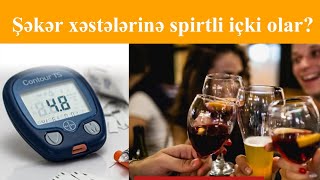 Şəkər xəstələrinə spirtli içki olar?  TƏHLÜKƏNİ MÜTLƏQ BİLMƏLİSİZİ!!!   Dr. Dilşad Aslanlı