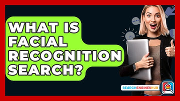 What Is Facial Recognition Search? - SearchEnginesHub.com