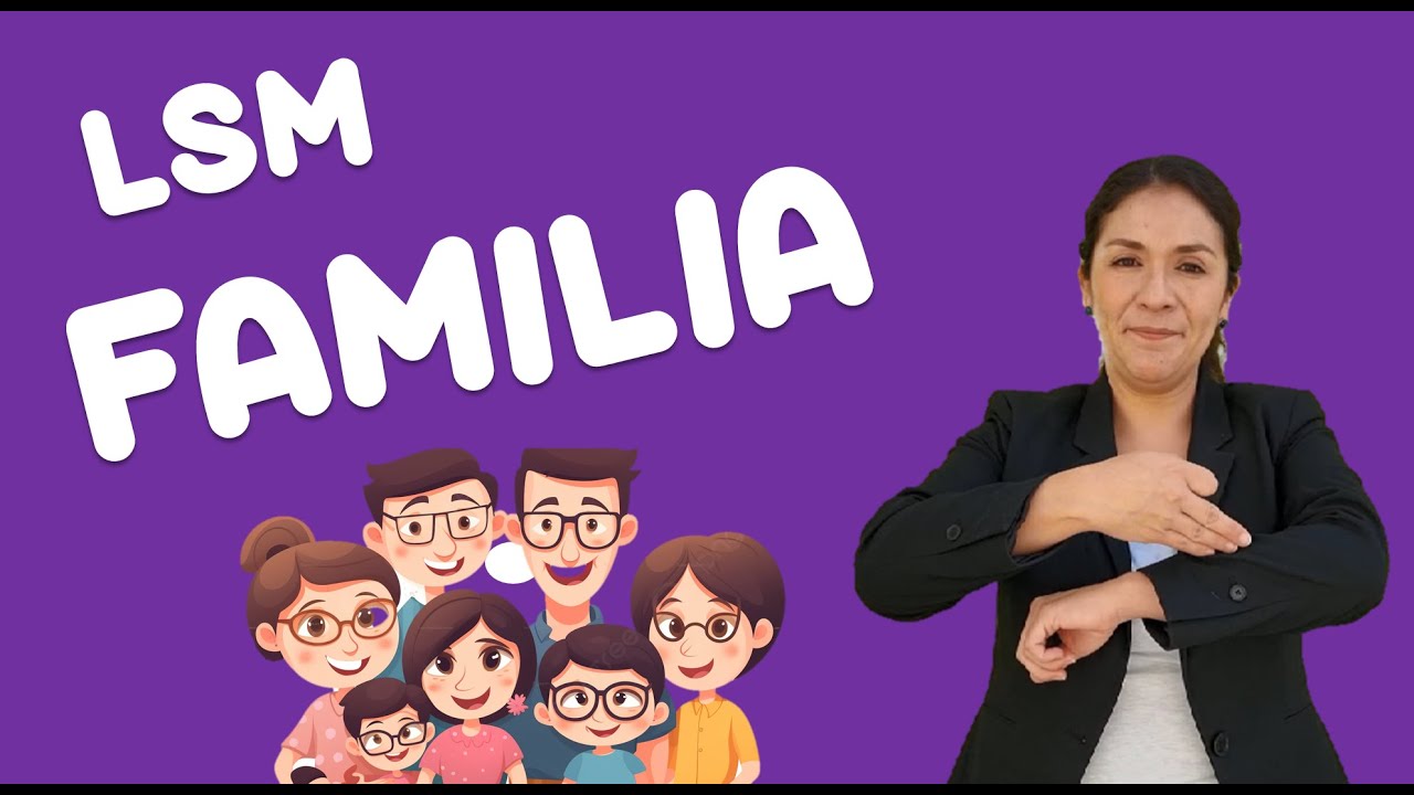 LSM Familia, LSM Abuela, LSM Abuelo, LSM Mamá, LSM Papá, LSM Hermana, LSM Hermano, LSM Hija LSM Hijo