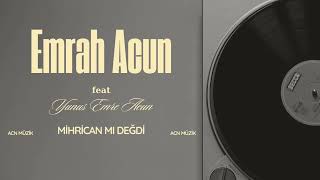 Emrah Acun Feat Yunus Emre Acun - Mihrican Mı Değdi