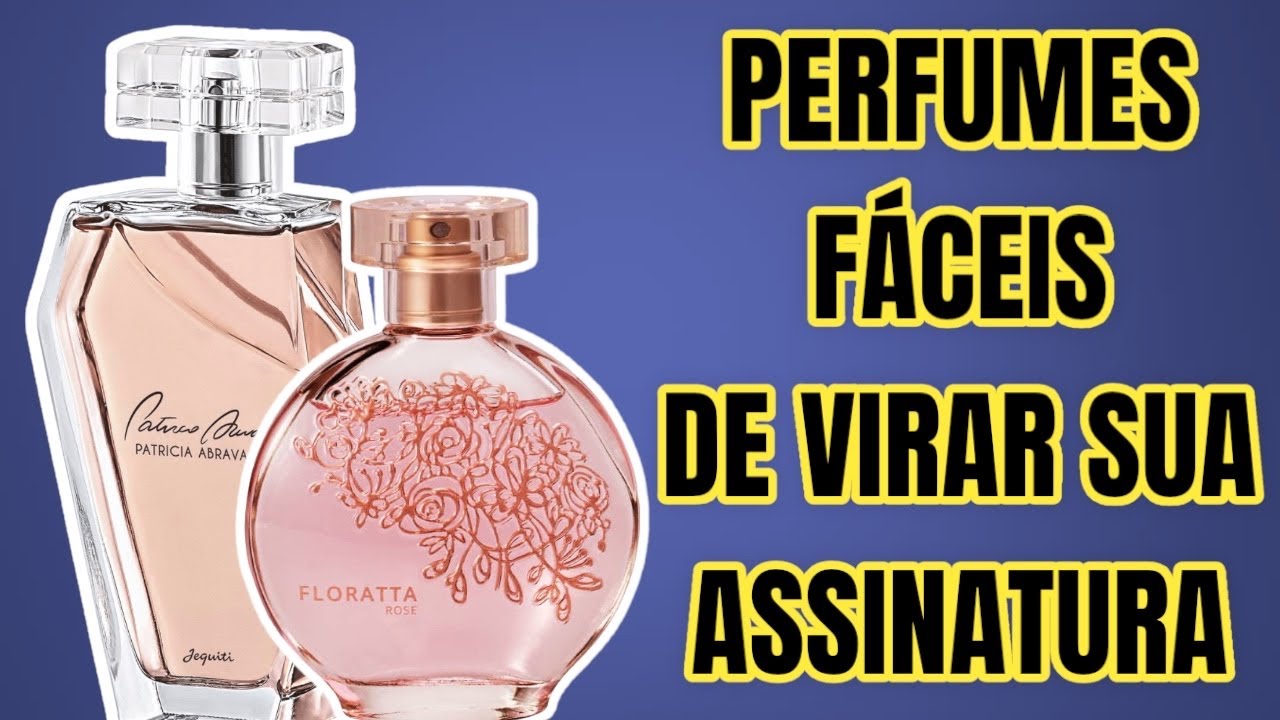 27 PERFUMES FÁCEIS DE SE TORNAR SUA ASSINATURA ( NACIONAIS E IMPORTADOS )