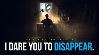 I Dare You To Disappear For 6 Months (Study Motivation)