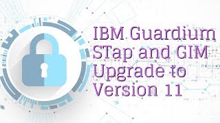 IBM Guardium GIM and STap Agent Upgrade to Version 11