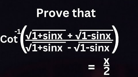 Prove that Cot inverse (√1+Sinx + √1-Sinx)/(√1+Sinx - √1-Sinx) = x/2