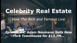 Full ADAM NEUMANN Sold This New York Townhouse for $13.7 MILLION!! (Real Estate) Guide