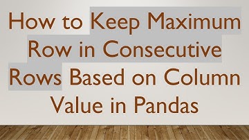 How to Keep Maximum Row in Consecutive Rows Based on Column Value in Pandas