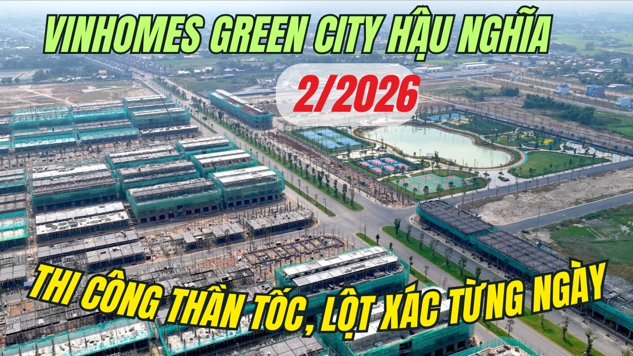 Vinhomes Green City Hậu Nghĩa 2/2026: Tiến độ thần tốc, diện mạo mới hoàn toàn