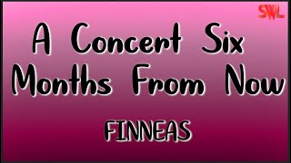 FINNEAS - A Concert Six Months from Now (Lyrics)