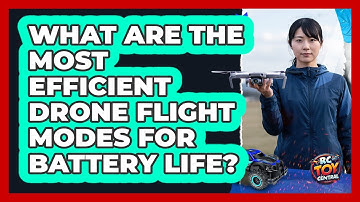 What Are The Most Efficient Drone Flight Modes For Battery Life? - RC Toy Central