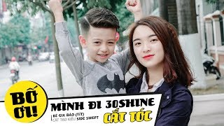 Bố ơi mình đi 30Shine cắt tóc | Cắt tạo kiểu Side Swept | Bé Gia Bảo ( Bé Tít)