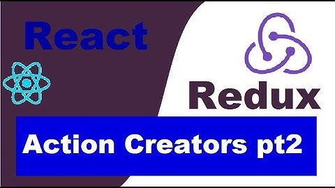 ReactJS/Redux Tutorial #5 Actions and Action Creators pt2