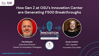 128: How Gen Z at OSU’s Innovation Center are Generating F500 Breakthroughs