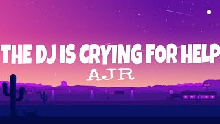 AJR - The dj is crying for help (lyrics)