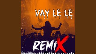 Vay Le Le (Remix)