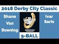 Shane Van Boening vs Ivar Saris - 9 Ball -2018 Derby City Classic