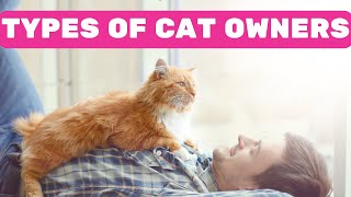 What Are The Four Types Of Cat Owners? by Pet in the Net 913 views 5 months ago 3 minutes, 10 seconds