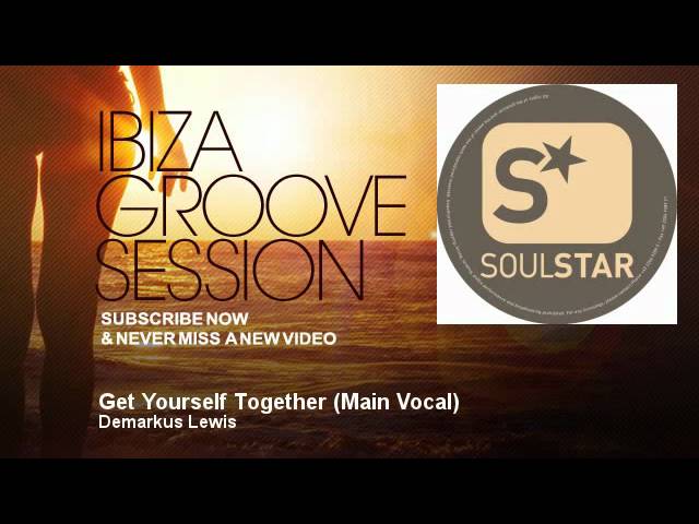 Demarkus Lewis - Get Yourself Together - Main Vocal - IbizaGrooveSession